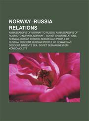 Norway-Russia relations Ambassadors of Norway to Russia, Ambassadors of Russia to Norway, Norway - Soviet Union relations,1157439152,9781157439158