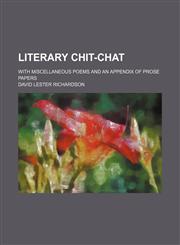 Literary Chit-Chat; With Miscellaneous Poems and an Appendix of Prose Papers,1151182303,9781151182302