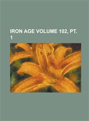 Iron age Volume 102, pt. 1,1230096744,9781230096742