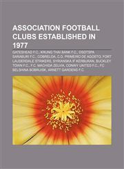 Association football clubs established in 1977 Gateshead F.C., Krung Thai Bank F.C., Osotspa Saraburi F.C., Cobreloa, C.D. Primeiro de Agosto,1155323076,9781155323077