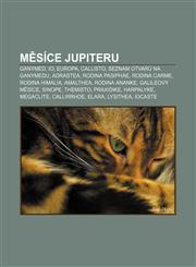 Měsíce Jupiteru Ganymed, Io, Europa, Callisto, Seznam útvarů na Ganymedu, Adrastea, Rodina Pasiphae, Rodina Carme, Rodina Himalia, Amalthea,1232837822,9781232837824