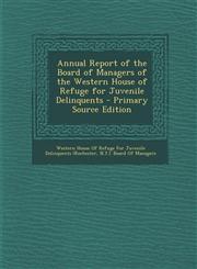 Annual Report of the Board of Managers of the Western House of Refuge for Juvenile Delinquents - Primary Source Edition,1287940463,9781287940463