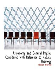 Astronomy and General Physics Considered with Reference to Natural Theology,1140184040,9781140184041