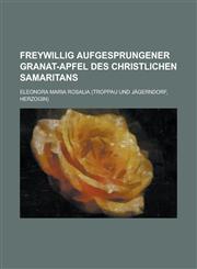 Freywillig Aufgesprungener Granat-Apfel Des Christlichen Samaritans,1234864649,9781234864644