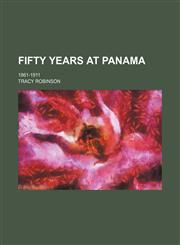 Fifty Years at Panama; 1861-1911,1151084204,9781151084200