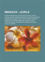 Wikihack - Levels Dungeon branches, Dungeon features, Special levels, Special rooms, Dungeons of Doom, End Game, Gehennom, Gnomish Mines, Vlad's Tower, Wizard's Tower, Altar, Bones, Boulder, Closet, Cloud, Corridor, Door, Drawbridge,123480199X,9781234801991