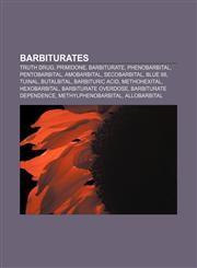 Barbiturates Truth drug, Primidone, Barbiturate, Phenobarbital, Pentobarbital, Amobarbital, Secobarbital, Blue 88, Tuinal, Butalbital,1156008050,9781156008058