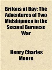 Britons at Bay; The Adventures of Two Midshipmen in the Second Burmese War,1152169394,9781152169395