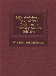Life Sketches of REV. Alfred Cookman - Primary Source Edition,1293625825,9781293625828
