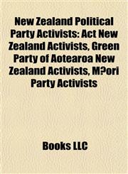 New Zealand Political Party Activists Act New Zealand Activists, Green Party of Aotearoa New Zealand Activists, Māori Party Activists,1157891942,9781157891949