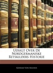Udsigt Over De Nordgermaniske Retskilders Historie,1141411806,9781141411801