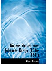 Nieuwe Studiën over Johannes Kalvijn (1536-1541),1116402602,9781116402605