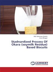 Stadnardized Process of Okara (Soymilk Residue) Based Biscuits,3659404756,9783659404757