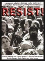 Resist! A Grassroots Collection of Stories, Poetry, Photos and Analysis from the FTAA Protests in Quebec City and Beyond,155266063X,9781552660638