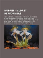 Muppet - Muppet Performers Abby Hadfield, Alice Dinnean-Vernon, Alice Tweedie, Alison McGowan, Alison Mork, Allan Trautman, Amanda Maddock, Andy Stone, Angie Passmore, Anney McKilligan, Anthony Asbury, Artie Esposito, Bill Barretta, Bob Payne, Bob Stutt,,1234742195,9781234742195