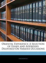 Oriental Experience A Selection of Essays and Addresses Delivered On Various Occasions,1142579115,9781142579111