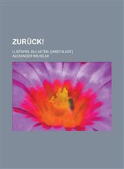 Zuruck!; Lustspiel in 4 Akten. [Umschlagt.],1234405075,9781234405076