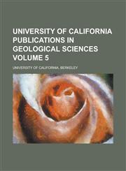University of California publications in geological sciences Volume 5,1236948572,9781236948571