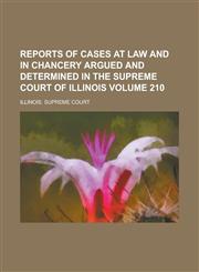 Reports of Cases at Law and in Chancery Argued and Determined in the Supreme Court of Illinois Volume 210,1153132354,9781153132350