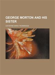 George Morton and his sister,1150947470,9781150947476