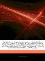 Articles On United States Constitution Article Three Case Law, including Marbury V. Madison, Chisholm V. Georgia, Muskrat V. United States, Younger V. Harris, Louisville & Nashville Railroad Co. V. Mottley, Cramer V. United States,1242573607,9781242573606