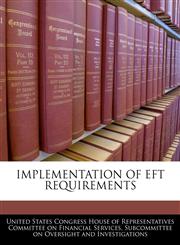 IMPLEMENTATION OF EFT REQUIREMENTS,1240465939,9781240465934