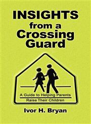 Insights from a Crossing Guard A Guide to Helping Parents Raise Their Children,1424192277,9781424192274