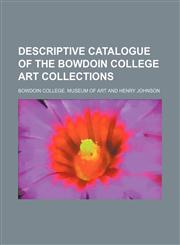 Descriptive Catalogue of the Bowdoin College Art Collections,1151600555,9781151600554