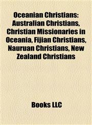 Oceanian Christians Australian Christians, Christian Missionaries in Oceania, Fijian Christians, Nauruan Christians, New Zealand Christians,115806506X,9781158065066