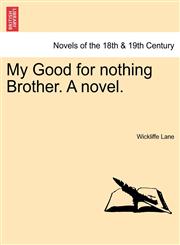 My Good for Nothing Brother. a Novel.,1241205779,9781241205775