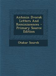 Antonin Dvorak Letters and Reminiscences - Primary Source Edition,129476988X,9781294769880