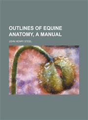 Outlines of equine anatomy, a manual,1150366400,9781150366406