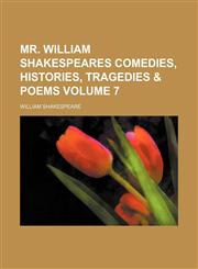 Mr. William Shakespeares comedies, histories, tragedies & poems Volume 7,1152428772,9781152428775