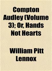 Compton Audley (Volume 3); Or, Hands Not Hearts,1152881159,9781152881150