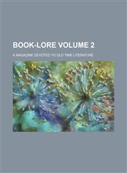 Book-Lore; A Magazine Devoted to Old Time Literature Volume 2,1155080998,9781155080994