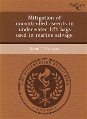 Mitigation of uncontrolled ascents in underwater lift bags used in marine salvage.,1248973534,9781248973530
