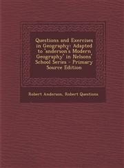 Questions and Exercises in Geography Adapted to 'Anderson's Modern Geography' in Nelsons' School Series - Primary Source Edition,1293913340,9781293913345