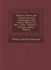 Historic Homes and Institutions and Genealogical and Family History of New York, Volume 4 - Primary Source Edition,1294693298,9781294693291