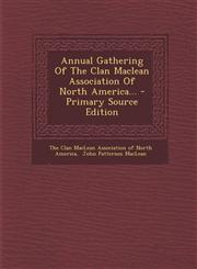 Annual Gathering of the Clan MacLean Association of North America... - Primary Source Edition,1295478587,9781295478583
