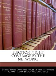 ELECTION NIGHT COVERAGE BY THE NETWORKS,1240464827,9781240464821