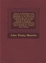 History of the Discovery and Settlement of the Valley of the Mississippi, by the Three Great European Powers, Spain, France, and Great Britain, and the Subsequent Occupation, Settlement, and Extension of Civil Government by the United States, Until the Ye,1287716024,9781287716020