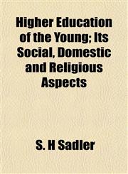Higher Education of the Young; Its Social, Domestic and Religious Aspects,1152288938,9781152288935