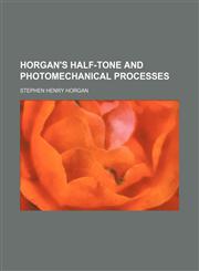 Horgan's Half-Tone and Photomechanical Processes,1150222727,9781150222726
