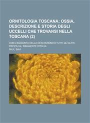 Ornitologia Toscana; Con L'Aggiunta Della Descrizioni Di Tutti Gli Altri Proprj Al Rimanente D'Italia (2),1154985938,9781154985931