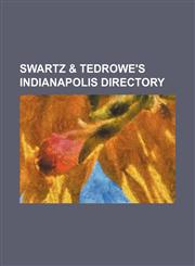 Swartz & Tedrowe's Indianapolis directory,1130975231,9781130975239