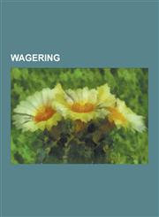 Wagering Arbitrage Betting, Bar Bet, Calcutta Auction, Choiceodds, Coherence (Philosophical Gambling Strategy), Dutch Book, Eac,1230587446,9781230587448