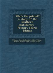 Who's the patriot? A story of the Southern confederacy - Primary Source Edition,1294049348,9781294049340