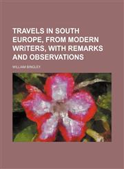 Travels in South Europe, From Modern Writers, With Remarks and Observations,1150013087,9781150013089