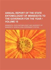 Annual Report of the State Entomologist of Minnesota to the Governor for the Year (Volume 15),123579315X,9781235793158