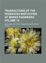 Transactions of the Federated Institution of Mining Engineers Volume 14,1130961680,9781130961683